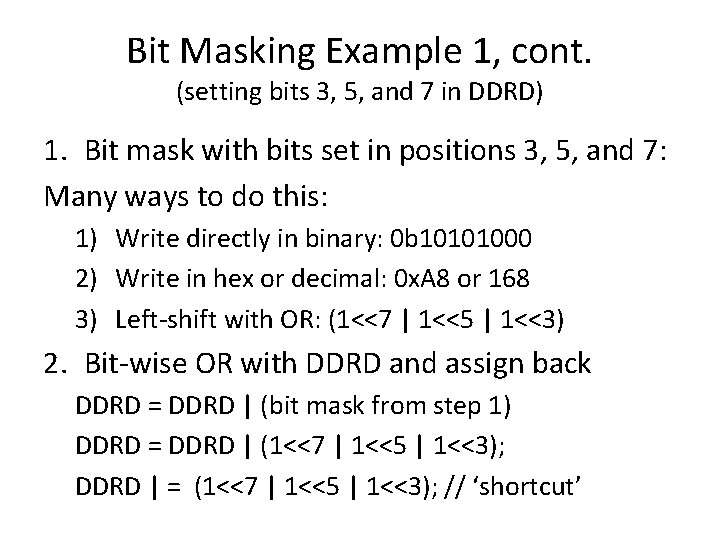 Bit Masking Example 1, cont. (setting bits 3, 5, and 7 in DDRD) 1. Bit Masking Example 1, cont. (setting bits 3, 5, and 7 in DDRD) 1.