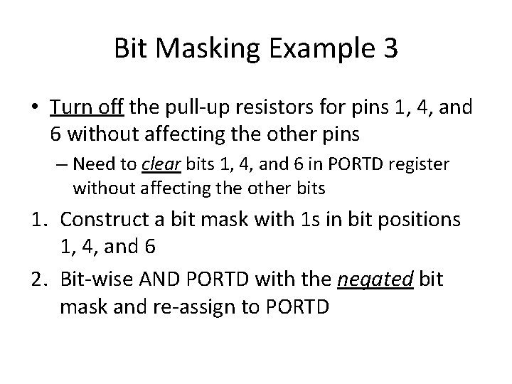 Bit Masking Example 3 • Turn off the pull-up resistors for pins 1, 4, Bit Masking Example 3 • Turn off the pull-up resistors for pins 1, 4,