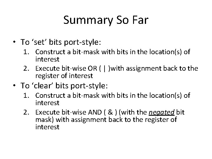 Summary So Far • To ‘set’ bits port-style: 1. Construct a bit-mask with bits Summary So Far • To ‘set’ bits port-style: 1. Construct a bit-mask with bits