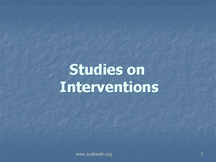 Studies on Interventions www. aodhealth. org 2 