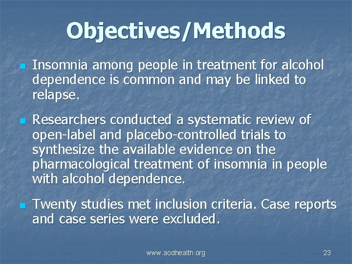 Objectives/Methods n n n Insomnia among people in treatment for alcohol dependence is common