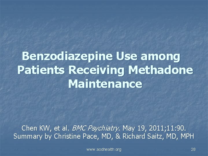 Benzodiazepine Use among Patients Receiving Methadone Maintenance Chen KW, et al. BMC Psychiatry. May