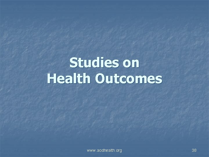 Studies on Health Outcomes www. aodhealth. org 38 