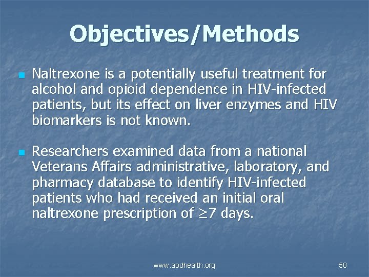 Objectives/Methods n n Naltrexone is a potentially useful treatment for alcohol and opioid dependence