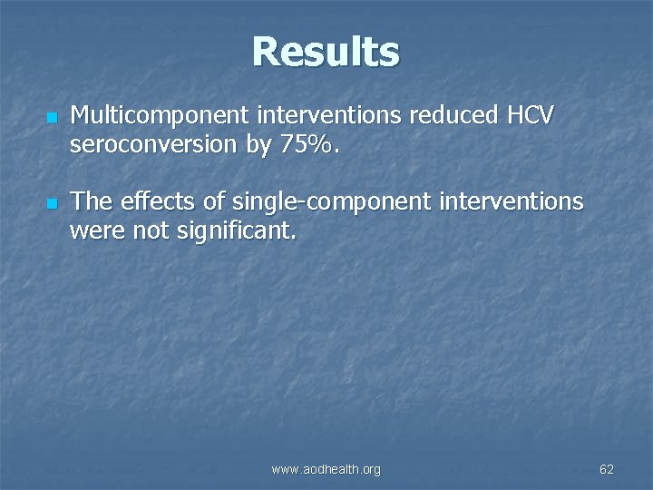 Results n n Multicomponent interventions reduced HCV seroconversion by 75%. The effects of single-component