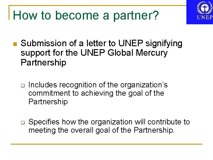 How to become a partner? n Submission of a letter to UNEP signifying support