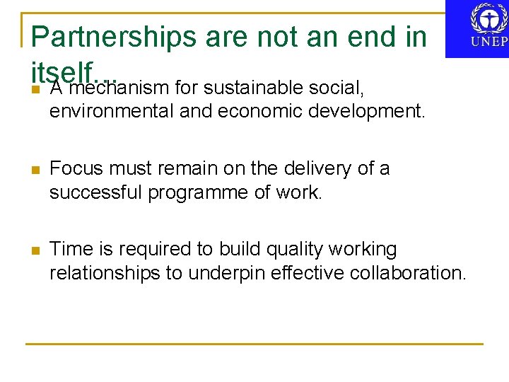 Partnerships are not an end in itself… n A mechanism for sustainable social, environmental