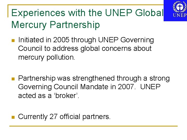 Experiences with the UNEP Global Mercury Partnership n Initiated in 2005 through UNEP Governing