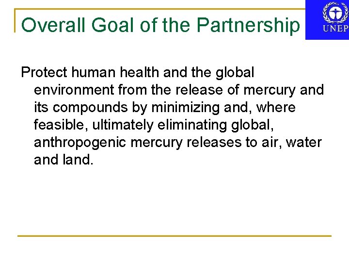 Overall Goal of the Partnership Protect human health and the global environment from the