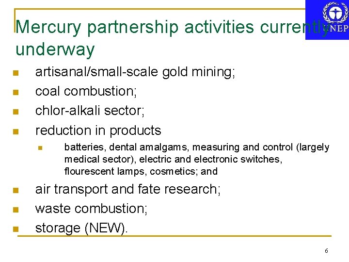 Mercury partnership activities currently underway n n artisanal/small-scale gold mining; coal combustion; chlor-alkali sector;