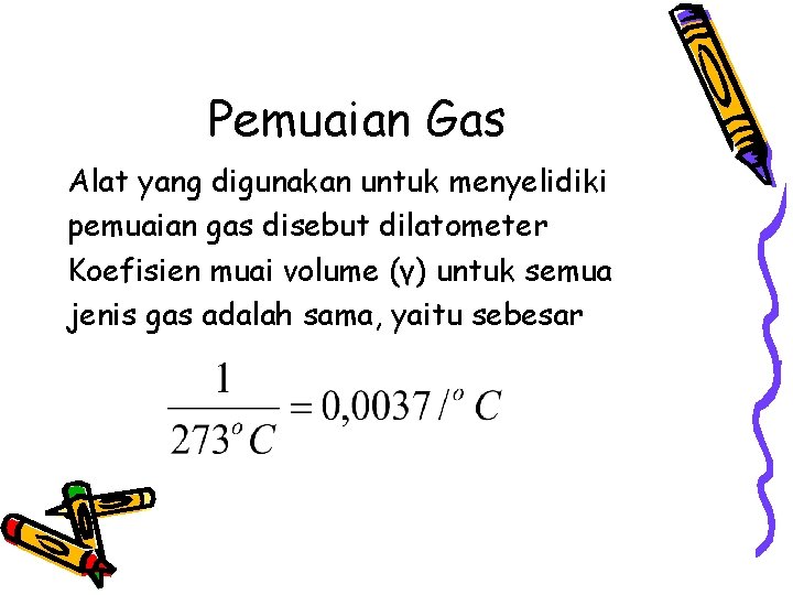 Pemuaian Gas Alat yang digunakan untuk menyelidiki pemuaian gas disebut dilatometer Koefisien muai volume