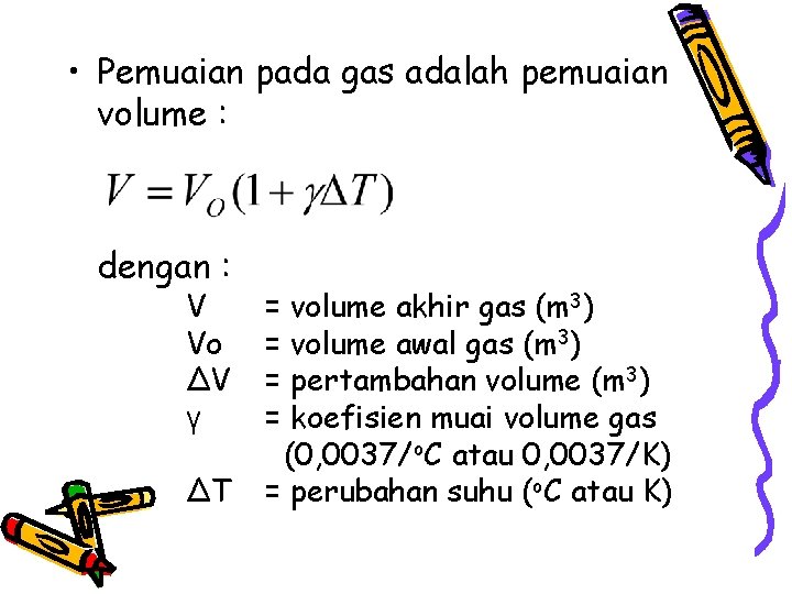  • Pemuaian pada gas adalah pemuaian volume : dengan : V Vo ∆V