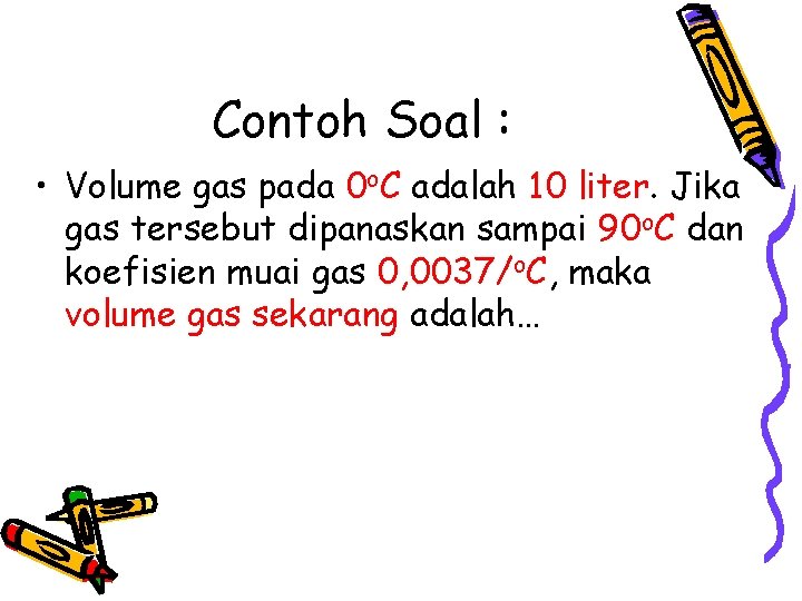 Contoh Soal : • Volume gas pada 0 o. C adalah 10 liter. Jika