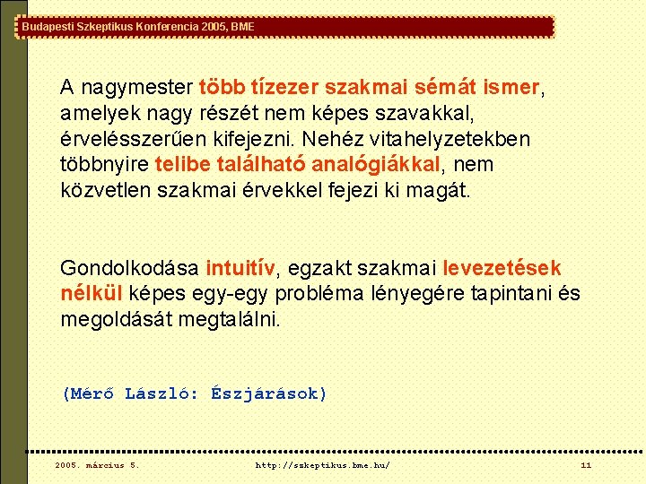 Budapesti Szkeptikus Konferencia 2005, BME A nagymester több tízezer szakmai sémát ismer, amelyek nagy Budapesti Szkeptikus Konferencia 2005, BME A nagymester több tízezer szakmai sémát ismer, amelyek nagy