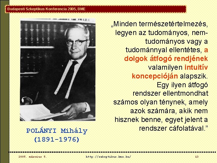 Budapesti Szkeptikus Konferencia 2005, BME POLÁNYI Mihály (1891 -1976) 2005. március 5. „Minden természetértelmezés, Budapesti Szkeptikus Konferencia 2005, BME POLÁNYI Mihály (1891 -1976) 2005. március 5. „Minden természetértelmezés,