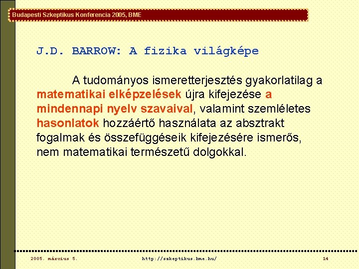 Budapesti Szkeptikus Konferencia 2005, BME J. D. BARROW: A fizika világképe A tudományos ismeretterjesztés Budapesti Szkeptikus Konferencia 2005, BME J. D. BARROW: A fizika világképe A tudományos ismeretterjesztés
