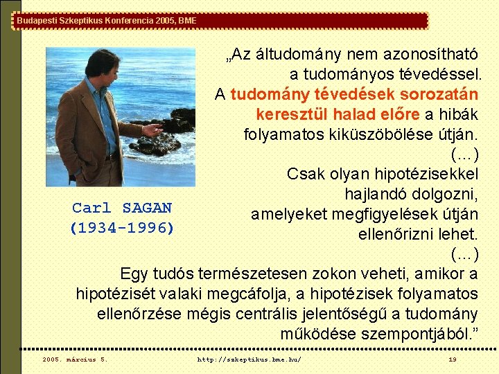 Budapesti Szkeptikus Konferencia 2005, BME „Az áltudomány nem azonosítható a tudományos tévedéssel. A tudomány Budapesti Szkeptikus Konferencia 2005, BME „Az áltudomány nem azonosítható a tudományos tévedéssel. A tudomány