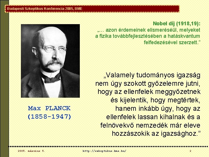 Budapesti Szkeptikus Konferencia 2005, BME Nobel díj (1918, 19): „… azon érdemeinek elismeréséül, melyeket Budapesti Szkeptikus Konferencia 2005, BME Nobel díj (1918, 19): „… azon érdemeinek elismeréséül, melyeket