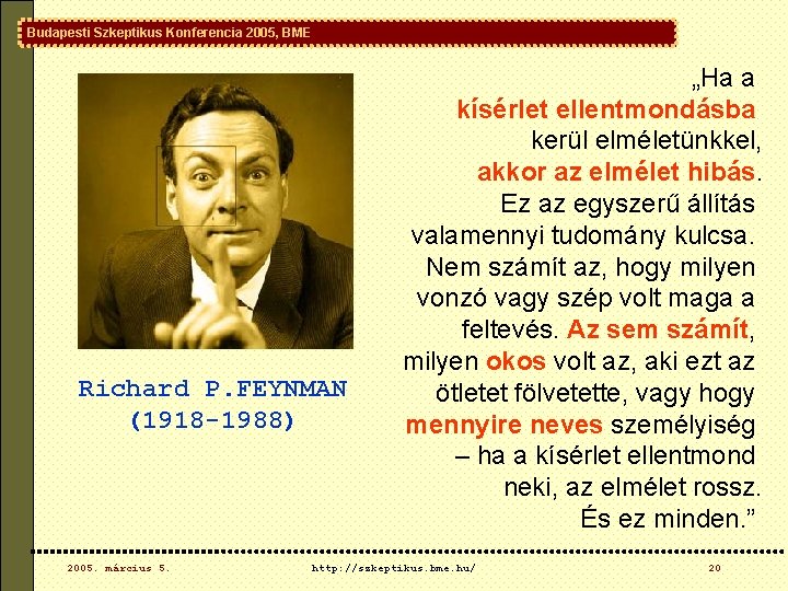 Budapesti Szkeptikus Konferencia 2005, BME Richard P. FEYNMAN (1918 -1988) 2005. március 5. „Ha Budapesti Szkeptikus Konferencia 2005, BME Richard P. FEYNMAN (1918 -1988) 2005. március 5. „Ha