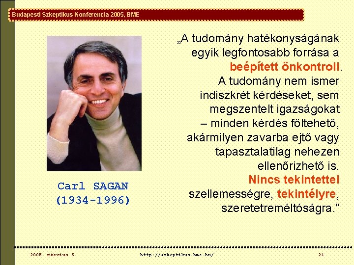 Budapesti Szkeptikus Konferencia 2005, BME Carl SAGAN (1934 -1996) 2005. március 5. „A tudomány Budapesti Szkeptikus Konferencia 2005, BME Carl SAGAN (1934 -1996) 2005. március 5. „A tudomány