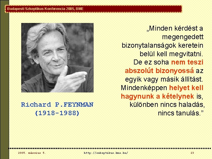 Budapesti Szkeptikus Konferencia 2005, BME Richard P. FEYNMAN (1918 -1988) 2005. március 5. „Minden Budapesti Szkeptikus Konferencia 2005, BME Richard P. FEYNMAN (1918 -1988) 2005. március 5. „Minden