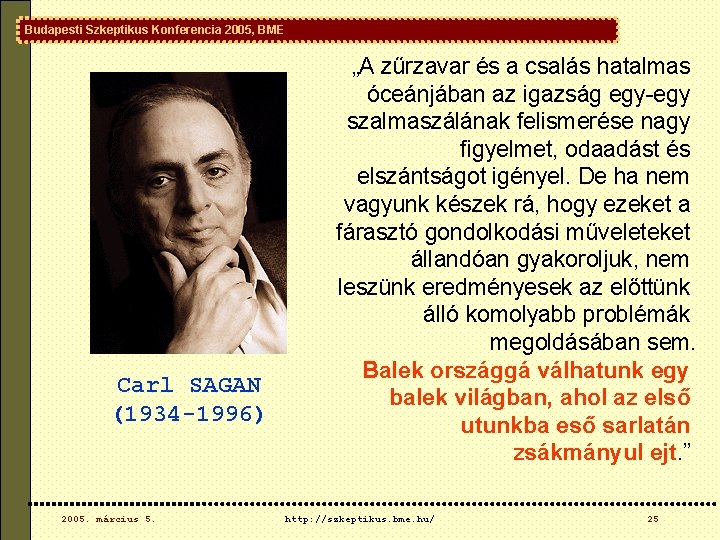 Budapesti Szkeptikus Konferencia 2005, BME Carl SAGAN (1934 -1996) 2005. március 5. „A zűrzavar Budapesti Szkeptikus Konferencia 2005, BME Carl SAGAN (1934 -1996) 2005. március 5. „A zűrzavar