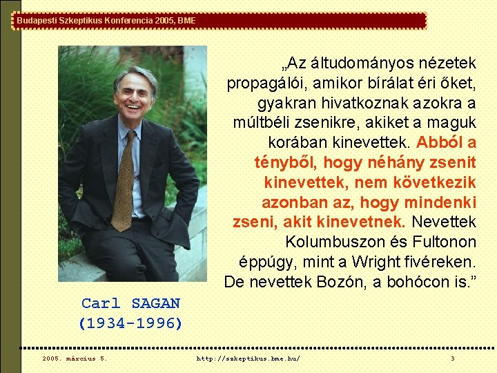 Budapesti Szkeptikus Konferencia 2005, BME „Az áltudományos nézetek propagálói, amikor bírálat éri őket, gyakran Budapesti Szkeptikus Konferencia 2005, BME „Az áltudományos nézetek propagálói, amikor bírálat éri őket, gyakran