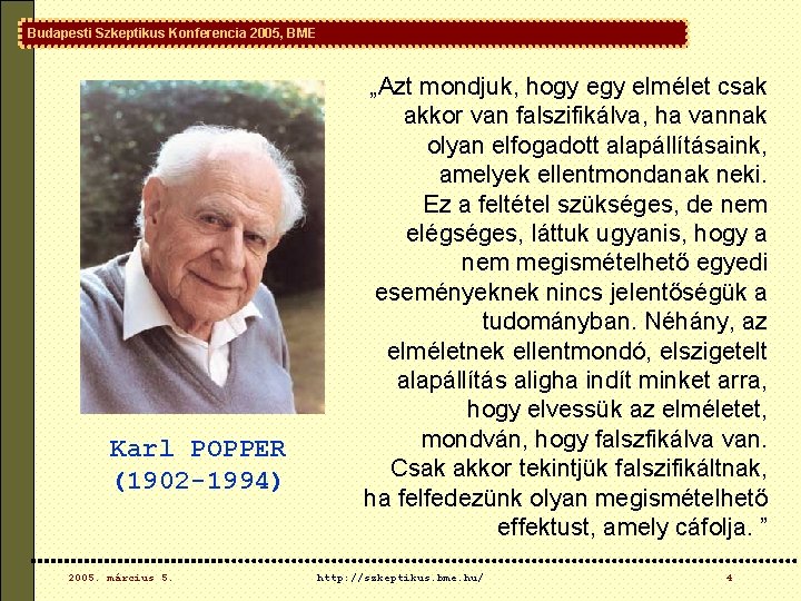 Budapesti Szkeptikus Konferencia 2005, BME Karl POPPER (1902 -1994) 2005. március 5. „Azt mondjuk, Budapesti Szkeptikus Konferencia 2005, BME Karl POPPER (1902 -1994) 2005. március 5. „Azt mondjuk,