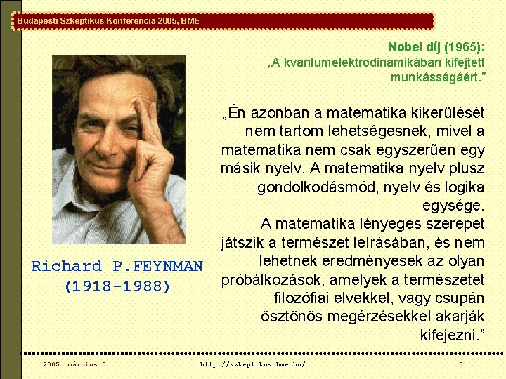 Budapesti Szkeptikus Konferencia 2005, BME Nobel díj (1965): „A kvantumelektrodinamikában kifejtett munkásságáért. ” Richard Budapesti Szkeptikus Konferencia 2005, BME Nobel díj (1965): „A kvantumelektrodinamikában kifejtett munkásságáért. ” Richard