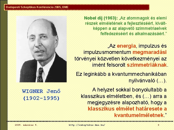Budapesti Szkeptikus Konferencia 2005, BME Nobel díj (1963): „Az atommagok és elemi részek elméletének Budapesti Szkeptikus Konferencia 2005, BME Nobel díj (1963): „Az atommagok és elemi részek elméletének