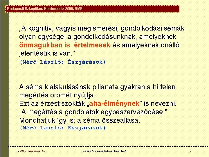 Budapesti Szkeptikus Konferencia 2005, BME „A kognitív, vagyis megismerési, gondolkodási sémák olyan egységei a Budapesti Szkeptikus Konferencia 2005, BME „A kognitív, vagyis megismerési, gondolkodási sémák olyan egységei a