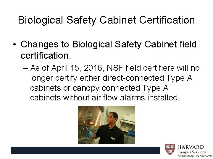 Biological Safety Cabinet Certification • Changes to Biological Safety Cabinet field certification. – As