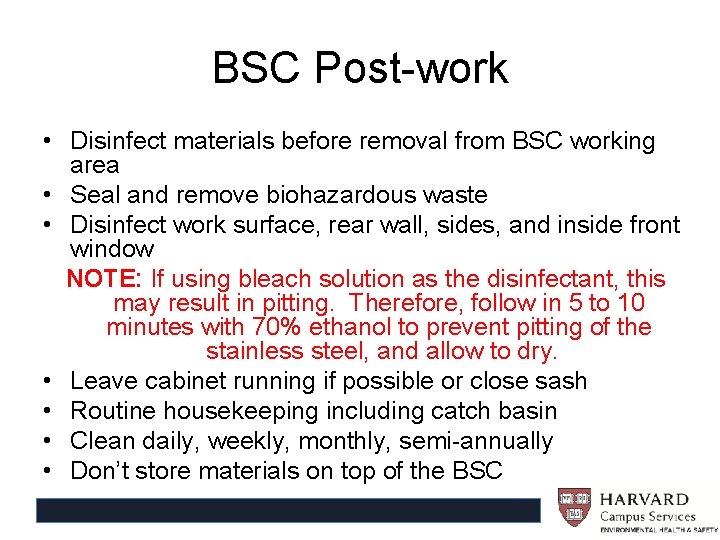 BSC Post-work • Disinfect materials before removal from BSC working area • Seal and