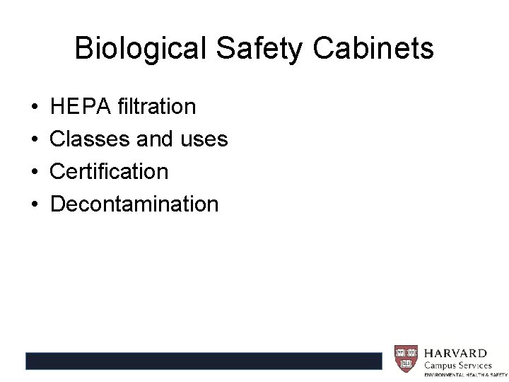 Biological Safety Cabinets • • HEPA filtration Classes and uses Certification Decontamination 