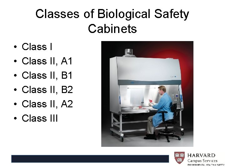 Classes of Biological Safety Cabinets • • • Class II, A 1 Class II,