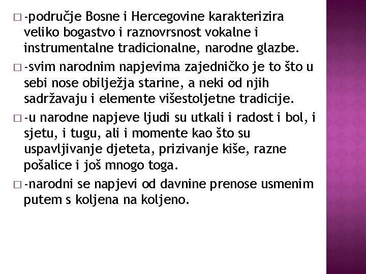� -područje Bosne i Hercegovine karakterizira veliko bogastvo i raznovrsnost vokalne i instrumentalne tradicionalne,