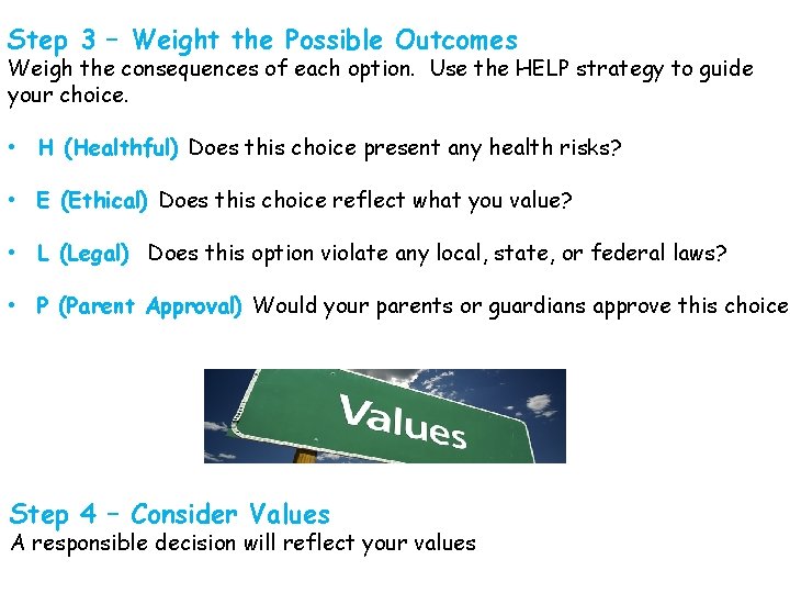 Step 3 – Weight the Possible Outcomes Weigh the consequences of each option. Use