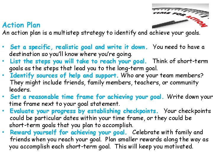 Action Plan An action plan is a multistep strategy to identify and achieve your