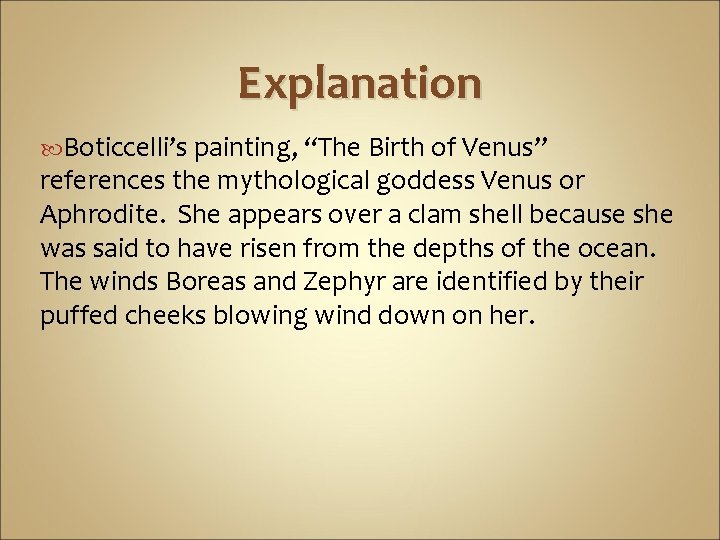 Explanation Boticcelli’s painting, “The Birth of Venus” references the mythological goddess Venus or Aphrodite.