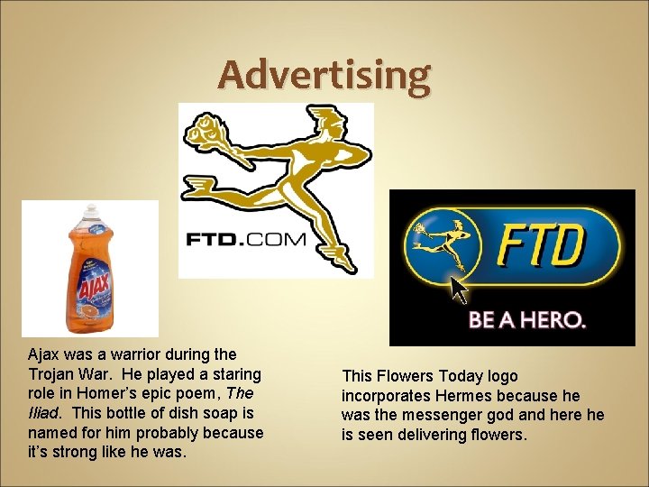 Advertising Ajax was a warrior during the Trojan War. He played a staring role