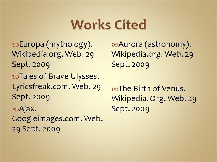 Works Cited Europa (mythology). Wikipedia. org. Web. 29 Sept. 2009 Tales of Brave Ulysses.