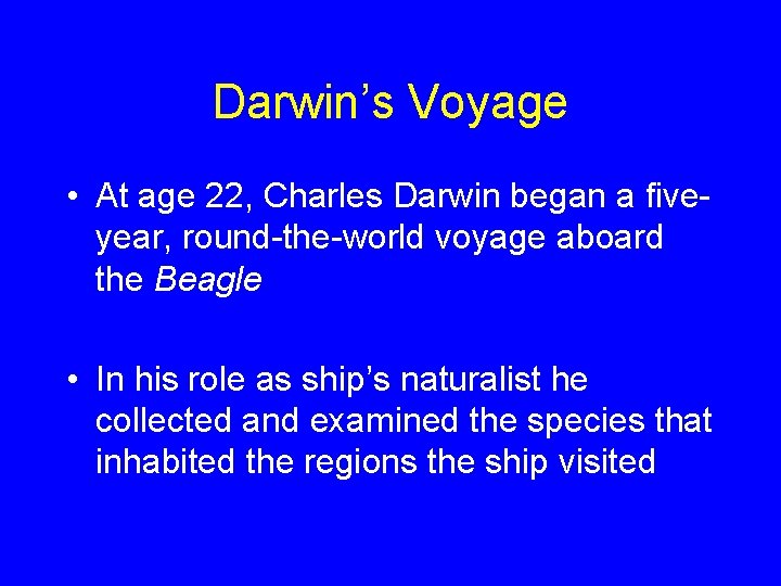 Darwin’s Voyage • At age 22, Charles Darwin began a fiveyear, round-the-world voyage aboard