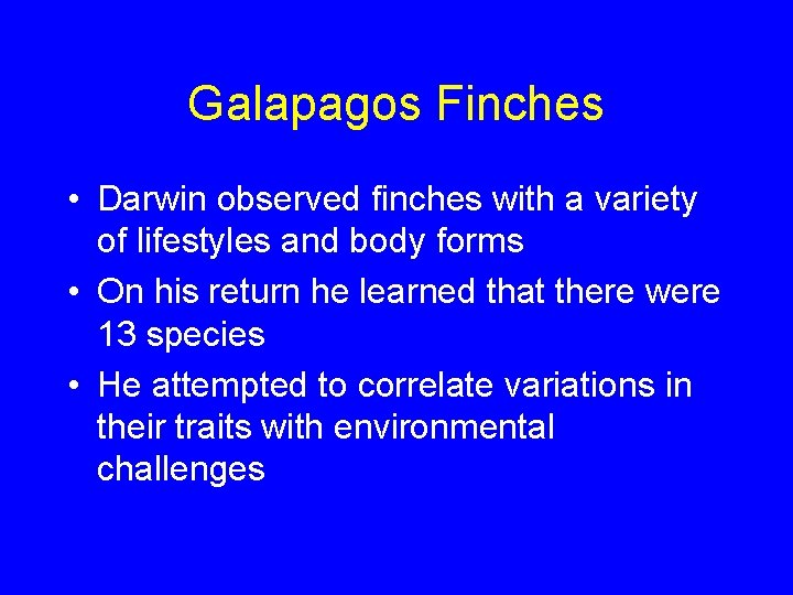 Galapagos Finches • Darwin observed finches with a variety of lifestyles and body forms
