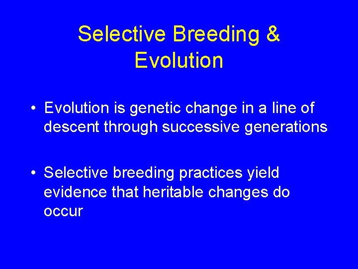 Selective Breeding & Evolution • Evolution is genetic change in a line of descent