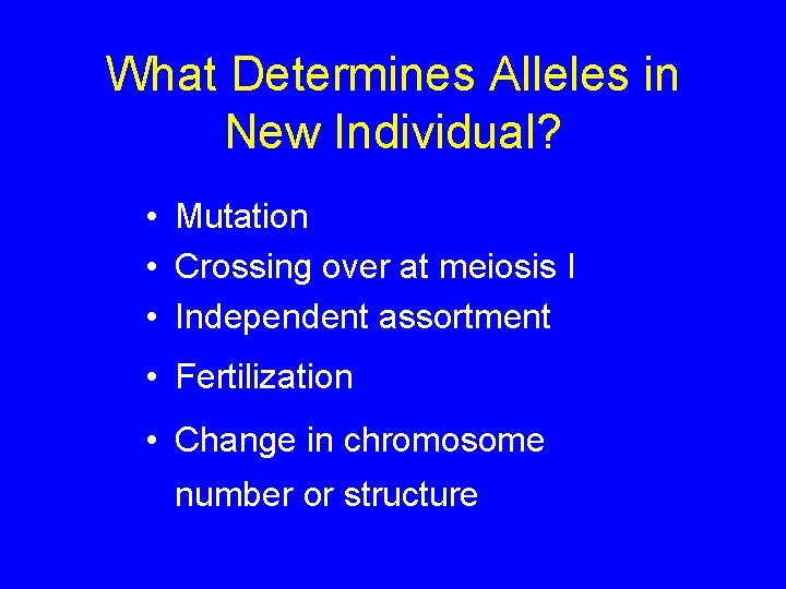 What Determines Alleles in New Individual? • Mutation • Crossing over at meiosis I