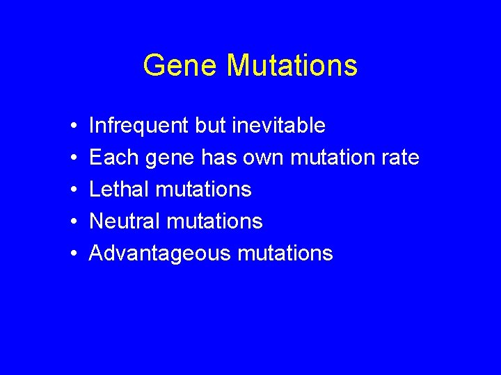 Gene Mutations • • • Infrequent but inevitable Each gene has own mutation rate