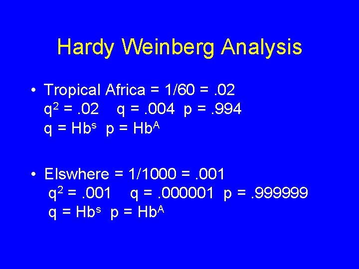 Hardy Weinberg Analysis • Tropical Africa = 1/60 =. 02 q 2 =. 02