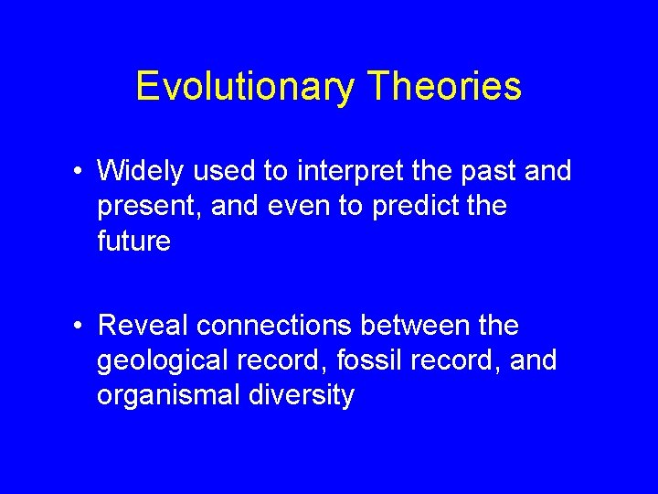 Evolutionary Theories • Widely used to interpret the past and present, and even to