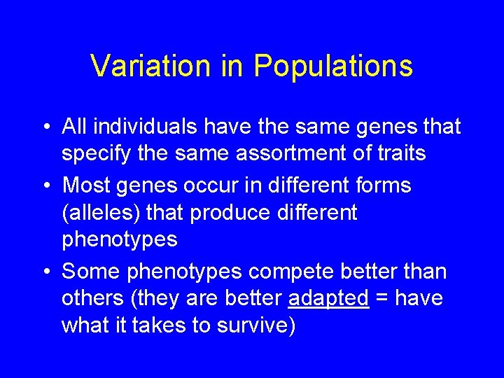 Variation in Populations • All individuals have the same genes that specify the same