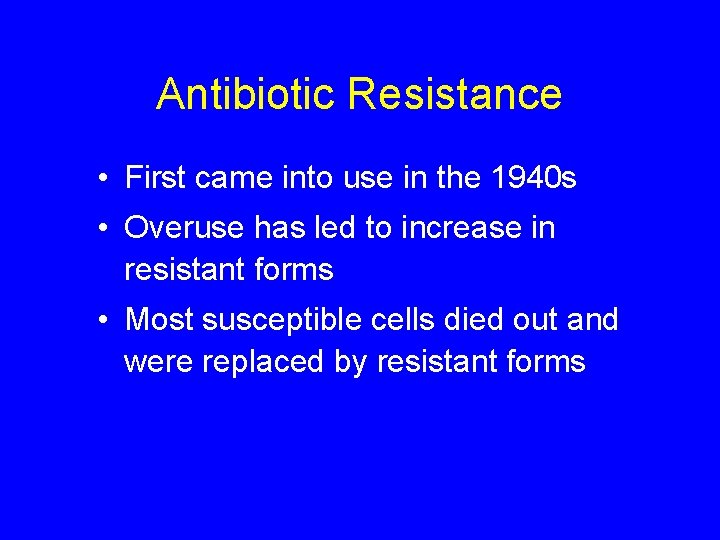 Antibiotic Resistance • First came into use in the 1940 s • Overuse has